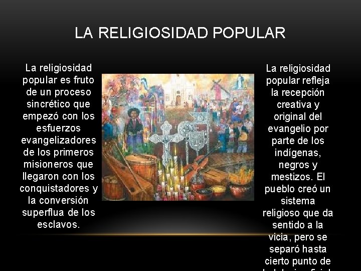 LA RELIGIOSIDAD POPULAR La religiosidad popular es fruto de un proceso sincrético que empezó