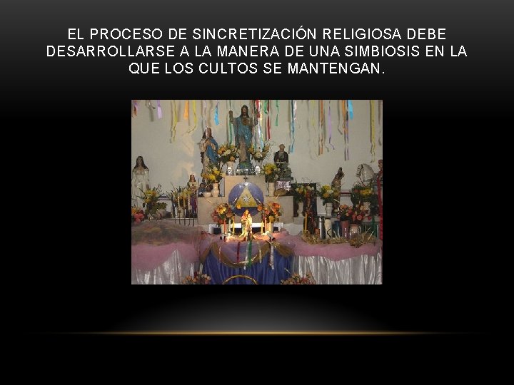 EL PROCESO DE SINCRETIZACIÓN RELIGIOSA DEBE DESARROLLARSE A LA MANERA DE UNA SIMBIOSIS EN