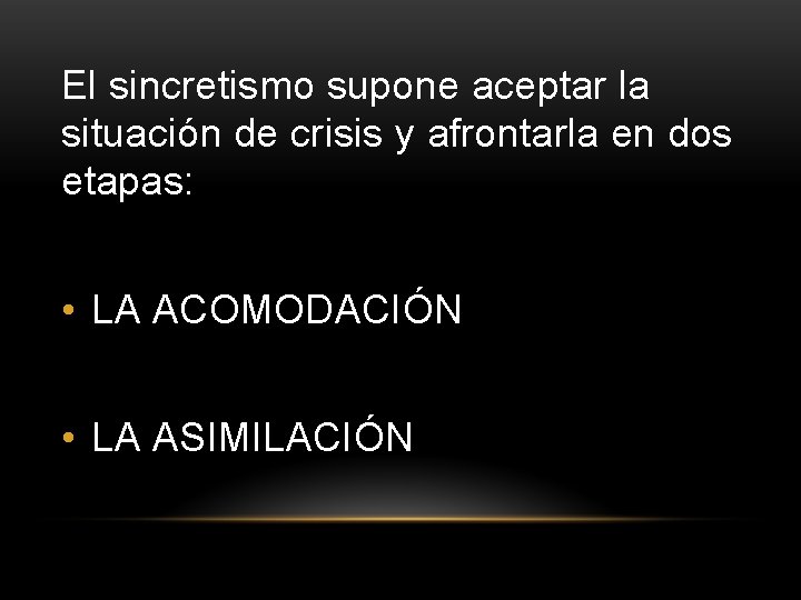 El sincretismo supone aceptar la situación de crisis y afrontarla en dos etapas: •