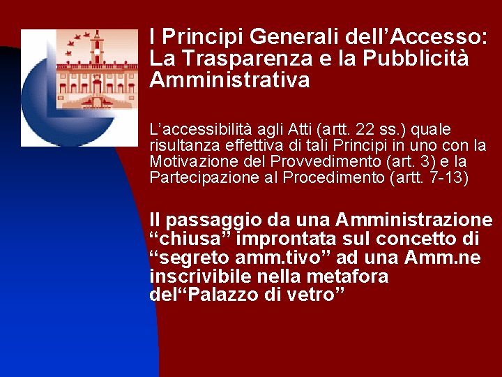 I Principi Generali dell’Accesso: La Trasparenza e la Pubblicità Amministrativa L’accessibilità agli Atti (artt.