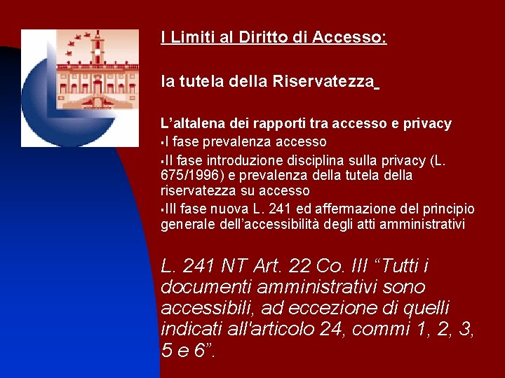 I Limiti al Diritto di Accesso: la tutela della Riservatezza L’altalena dei rapporti tra