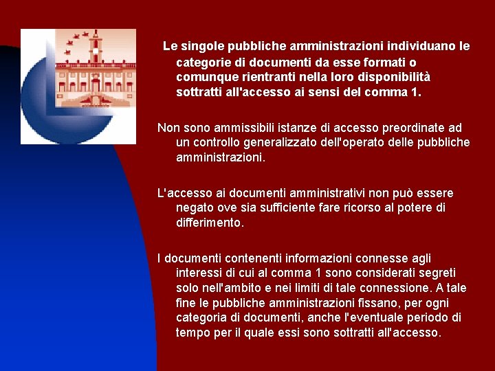 Le singole pubbliche amministrazioni individuano le categorie di documenti da esse formati o comunque
