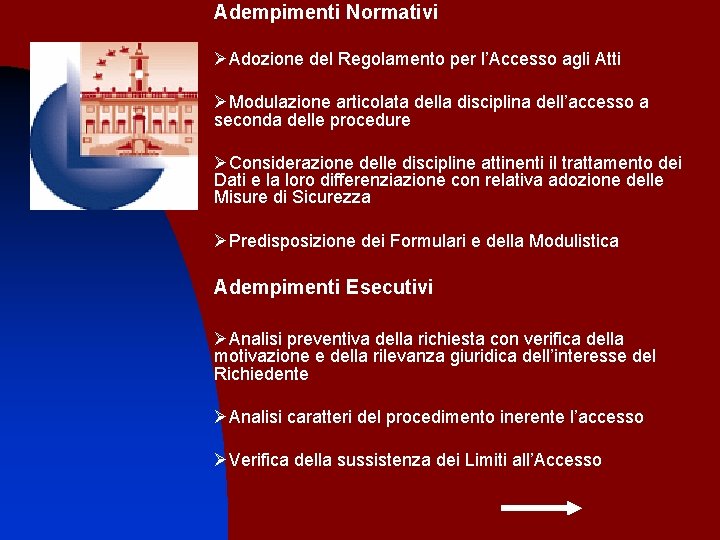 Adempimenti Normativi ØAdozione del Regolamento per l’Accesso agli Atti ØModulazione articolata della disciplina dell’accesso