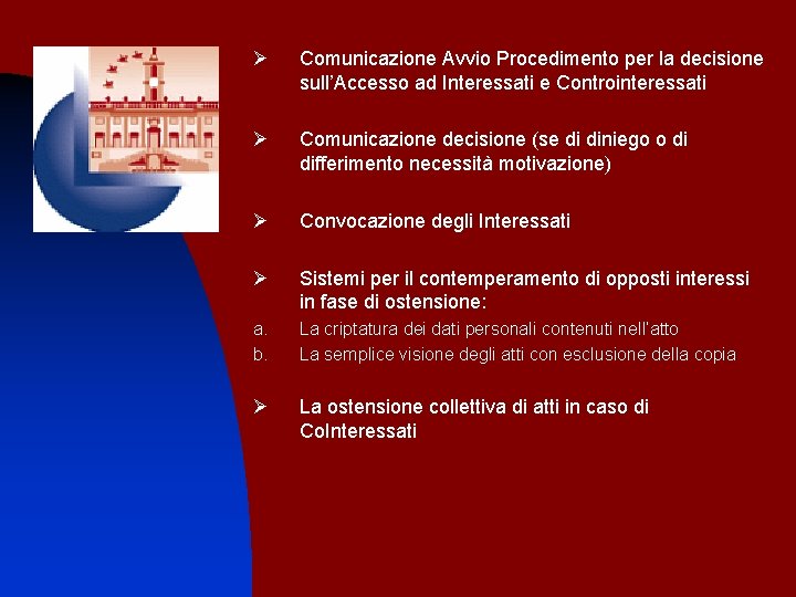 Ø Comunicazione Avvio Procedimento per la decisione sull’Accesso ad Interessati e Controinteressati Ø Comunicazione