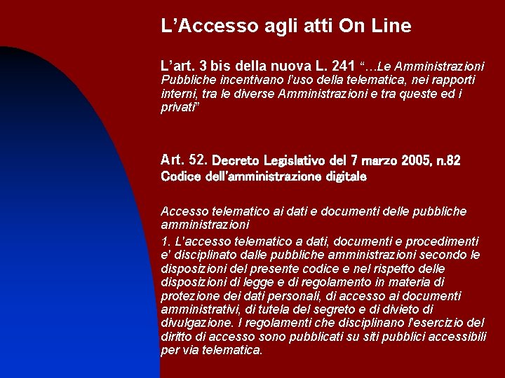 L’Accesso agli atti On Line L’art. 3 bis della nuova L. 241 “…Le Amministrazioni