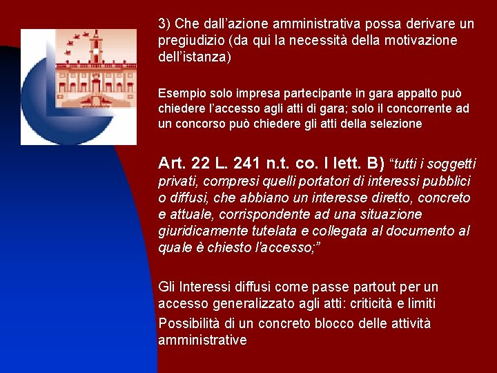 3) Che dall’azione amministrativa possa derivare un pregiudizio (da qui la necessità della motivazione