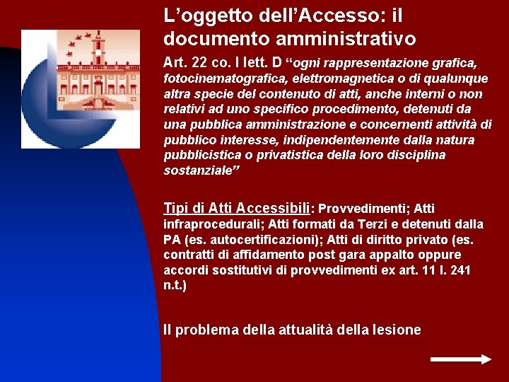 L’oggetto dell’Accesso: il documento amministrativo Art. 22 co. I lett. D “ogni rappresentazione grafica,