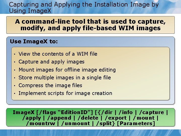 Capturing and Applying the Installation Image by Using Image. X A command-line tool that