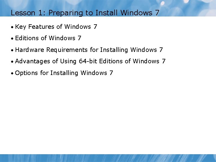 Lesson 1: Preparing to Install Windows 7 • Key Features of Windows 7 •