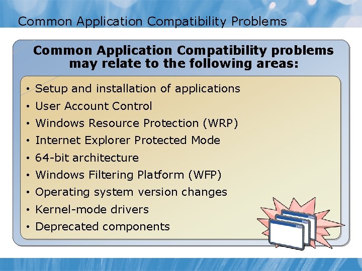 Common Application Compatibility Problems Common Application Compatibility problems may relate to the following areas: