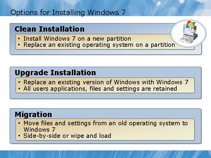 Options for Installing Windows 7 Clean Installation • Install Windows 7 on a new