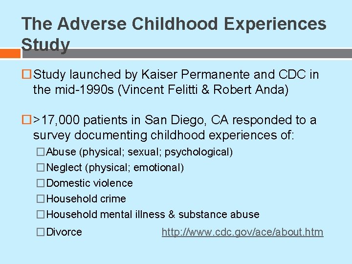 The Adverse Childhood Experiences Study launched by Kaiser Permanente and CDC in the mid-1990 The Adverse Childhood Experiences Study launched by Kaiser Permanente and CDC in the mid-1990