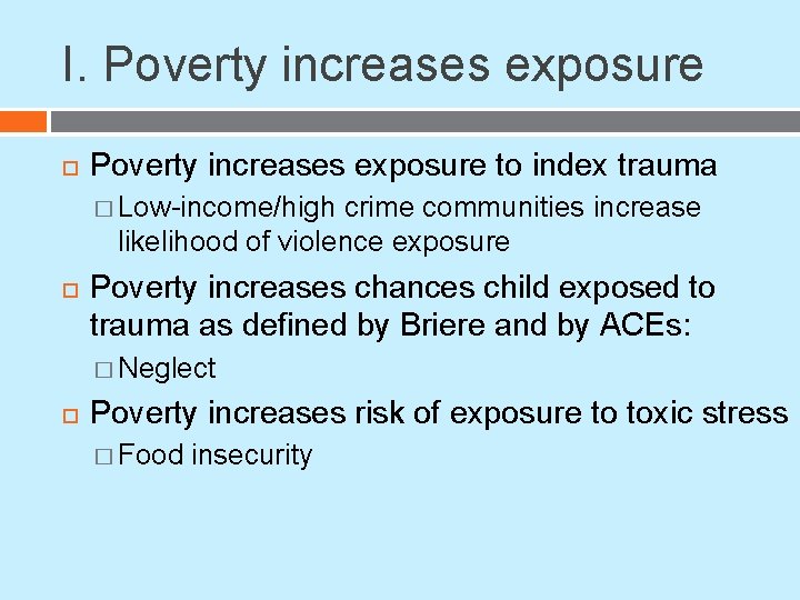 I. Poverty increases exposure to index trauma � Low-income/high crime communities increase likelihood of I. Poverty increases exposure to index trauma � Low-income/high crime communities increase likelihood of
