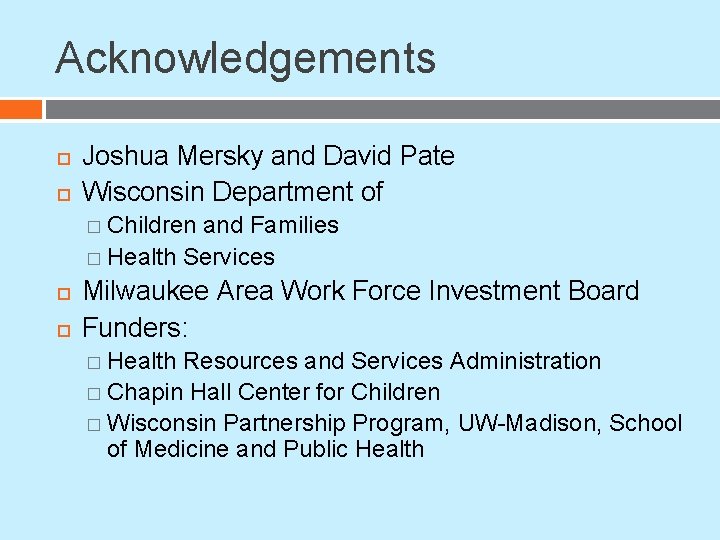 Acknowledgements Joshua Mersky and David Pate Wisconsin Department of � Children and Families � Acknowledgements Joshua Mersky and David Pate Wisconsin Department of � Children and Families �