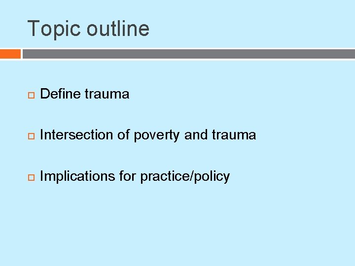 Topic outline Define trauma Intersection of poverty and trauma Implications for practice/policy Topic outline Define trauma Intersection of poverty and trauma Implications for practice/policy