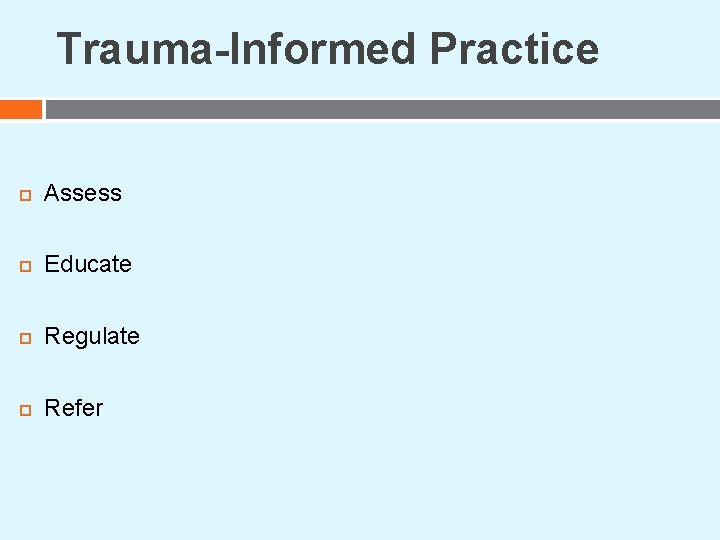 Trauma-Informed Practice Assess Educate Regulate Refer Trauma-Informed Practice Assess Educate Regulate Refer