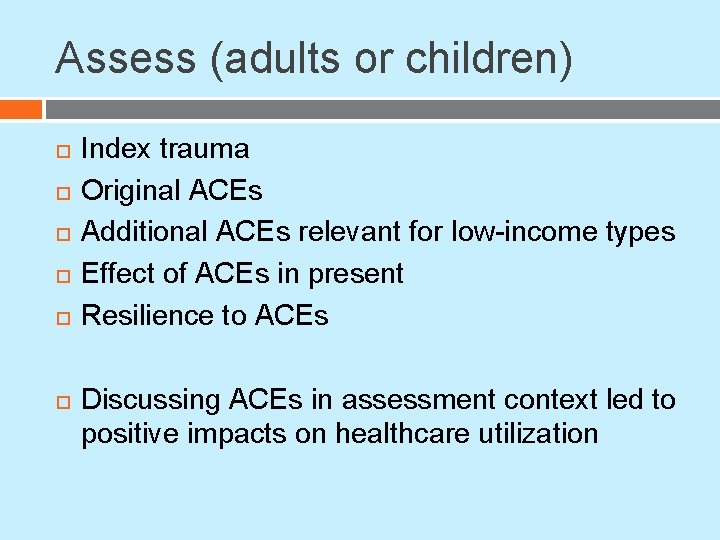 Assess (adults or children) Index trauma Original ACEs Additional ACEs relevant for low-income types Assess (adults or children) Index trauma Original ACEs Additional ACEs relevant for low-income types