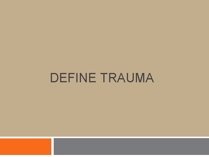 DEFINE TRAUMA DEFINE TRAUMA