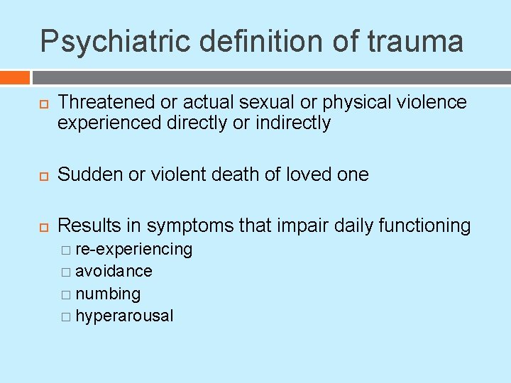Psychiatric definition of trauma Threatened or actual sexual or physical violence experienced directly or Psychiatric definition of trauma Threatened or actual sexual or physical violence experienced directly or