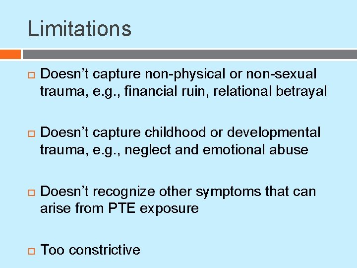 Limitations Doesn’t capture non-physical or non-sexual trauma, e. g. , financial ruin, relational betrayal Limitations Doesn’t capture non-physical or non-sexual trauma, e. g. , financial ruin, relational betrayal