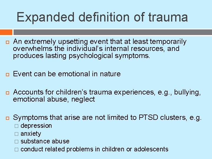 Expanded definition of trauma An extremely upsetting event that at least temporarily overwhelms the Expanded definition of trauma An extremely upsetting event that at least temporarily overwhelms the