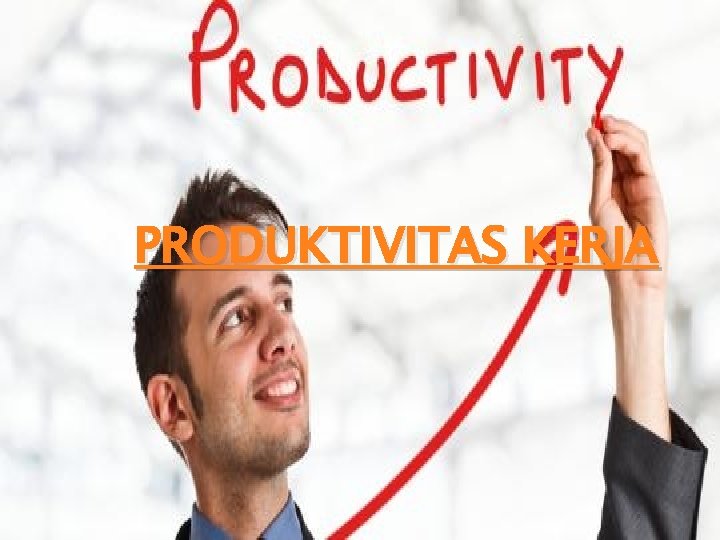 PRODUKTIVITAS KERJA 