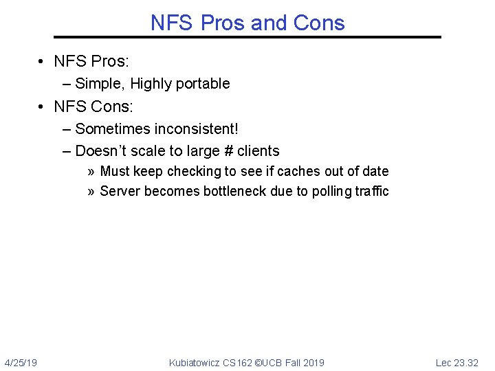 NFS Pros and Cons • NFS Pros: – Simple, Highly portable • NFS Cons: