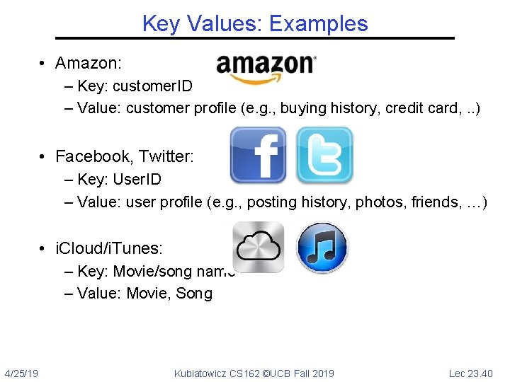 Key Values: Examples • Amazon: – Key: customer. ID – Value: customer profile (e.