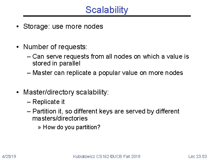 Scalability • Storage: use more nodes • Number of requests: – Can serve requests