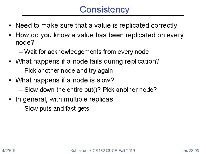 Consistency • Need to make sure that a value is replicated correctly • How