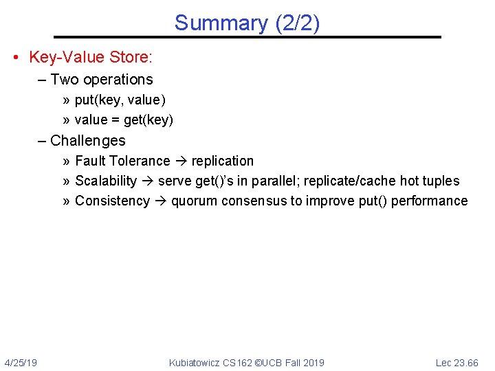 Summary (2/2) • Key-Value Store: – Two operations » put(key, value) » value =