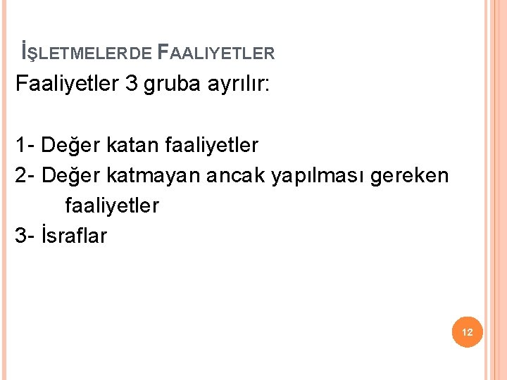 İŞLETMELERDE FAALIYETLER Faaliyetler 3 gruba ayrılır: 1 - Değer katan faaliyetler 2 - Değer İŞLETMELERDE FAALIYETLER Faaliyetler 3 gruba ayrılır: 1 - Değer katan faaliyetler 2 - Değer