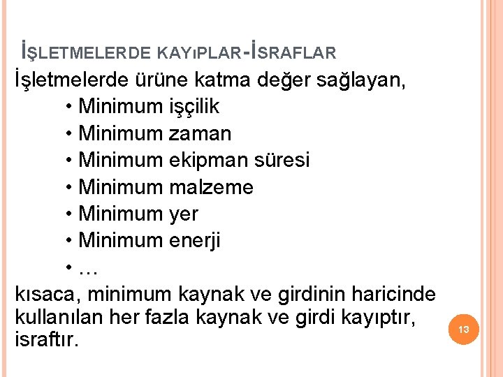 İŞLETMELERDE KAYıPLAR- İSRAFLAR İşletmelerde ürüne katma değer sağlayan, • Minimum işçilik • Minimum zaman İŞLETMELERDE KAYıPLAR- İSRAFLAR İşletmelerde ürüne katma değer sağlayan, • Minimum işçilik • Minimum zaman