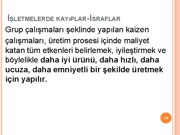 İŞLETMELERDE KAYıPLAR- İSRAFLAR Grup çalışmaları şeklinde yapılan kaizen çalışmaları, üretim prosesi içinde maliyet katan İŞLETMELERDE KAYıPLAR- İSRAFLAR Grup çalışmaları şeklinde yapılan kaizen çalışmaları, üretim prosesi içinde maliyet katan