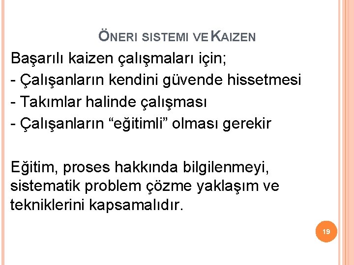 ÖNERI SISTEMI VE KAIZEN Başarılı kaizen çalışmaları için; - Çalışanların kendini güvende hissetmesi - ÖNERI SISTEMI VE KAIZEN Başarılı kaizen çalışmaları için; - Çalışanların kendini güvende hissetmesi -