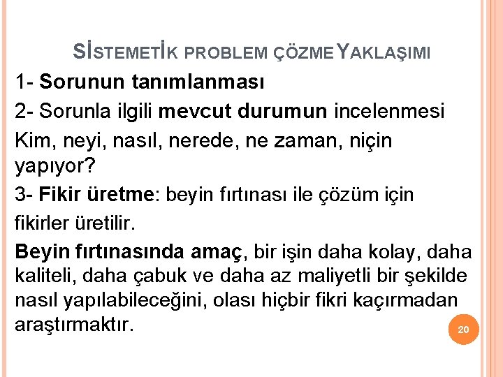 SİSTEMETİK PROBLEM ÇÖZME YAKLAŞIMI 1 - Sorunun tanımlanması 2 - Sorunla ilgili mevcut durumun SİSTEMETİK PROBLEM ÇÖZME YAKLAŞIMI 1 - Sorunun tanımlanması 2 - Sorunla ilgili mevcut durumun
