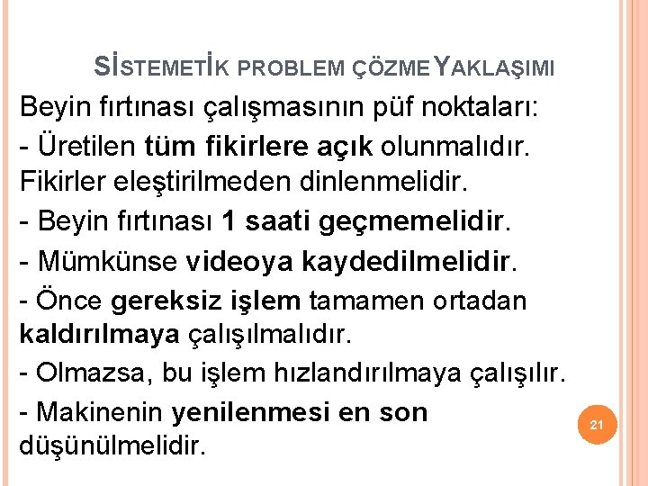 SİSTEMETİK PROBLEM ÇÖZME YAKLAŞIMI Beyin fırtınası çalışmasının püf noktaları: - Üretilen tüm fikirlere açık SİSTEMETİK PROBLEM ÇÖZME YAKLAŞIMI Beyin fırtınası çalışmasının püf noktaları: - Üretilen tüm fikirlere açık