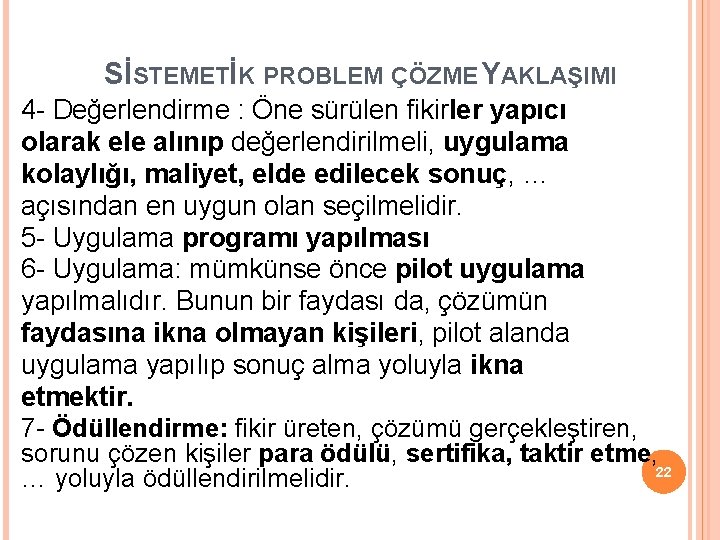 SİSTEMETİK PROBLEM ÇÖZME YAKLAŞIMI 4 - Değerlendirme : Öne sürülen fikirler yapıcı olarak ele SİSTEMETİK PROBLEM ÇÖZME YAKLAŞIMI 4 - Değerlendirme : Öne sürülen fikirler yapıcı olarak ele