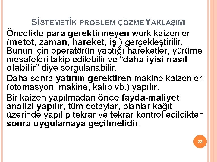 SİSTEMETİK PROBLEM ÇÖZME YAKLAŞIMI Öncelikle para gerektirmeyen work kaizenler (metot, zaman, hareket, iş ) SİSTEMETİK PROBLEM ÇÖZME YAKLAŞIMI Öncelikle para gerektirmeyen work kaizenler (metot, zaman, hareket, iş )