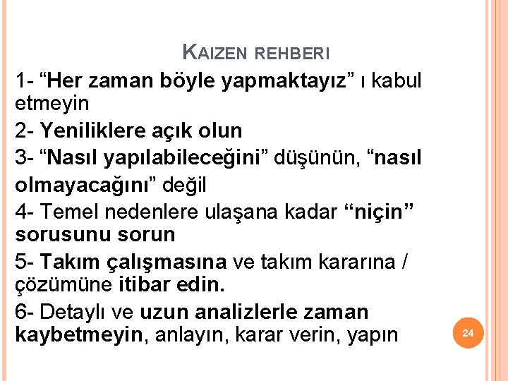 KAIZEN REHBERI 1 - “Her zaman böyle yapmaktayız” ı kabul etmeyin 2 - Yeniliklere KAIZEN REHBERI 1 - “Her zaman böyle yapmaktayız” ı kabul etmeyin 2 - Yeniliklere