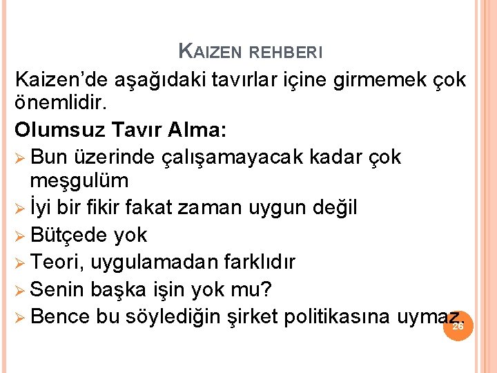 KAIZEN REHBERI Kaizen’de aşağıdaki tavırlar içine girmemek çok önemlidir. Olumsuz Tavır Alma: Ø Bun KAIZEN REHBERI Kaizen’de aşağıdaki tavırlar içine girmemek çok önemlidir. Olumsuz Tavır Alma: Ø Bun