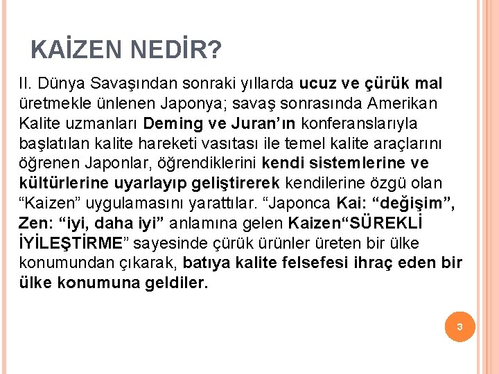 KAİZEN NEDİR? II. Dünya Savaşından sonraki yıllarda ucuz ve çürük mal üretmekle ünlenen Japonya; KAİZEN NEDİR? II. Dünya Savaşından sonraki yıllarda ucuz ve çürük mal üretmekle ünlenen Japonya;