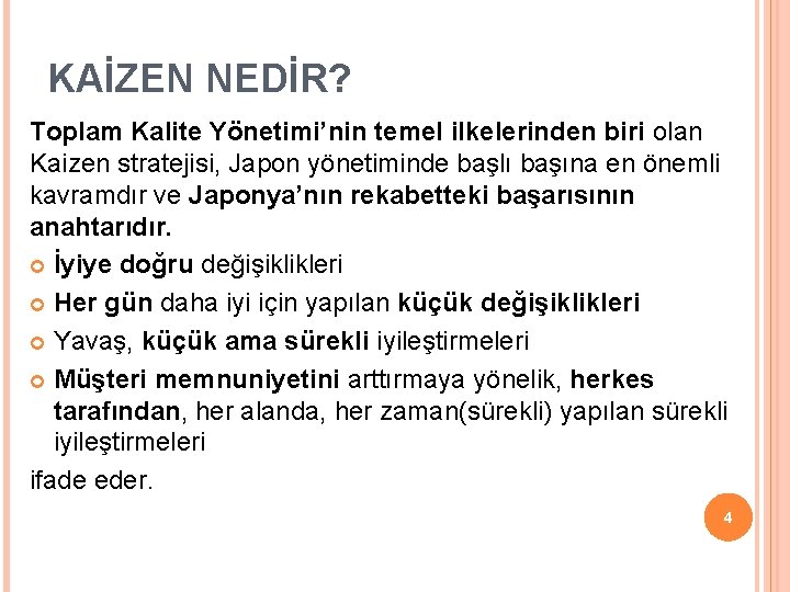 KAİZEN NEDİR? Toplam Kalite Yönetimi’nin temel ilkelerinden biri olan Kaizen stratejisi, Japon yönetiminde başlı KAİZEN NEDİR? Toplam Kalite Yönetimi’nin temel ilkelerinden biri olan Kaizen stratejisi, Japon yönetiminde başlı