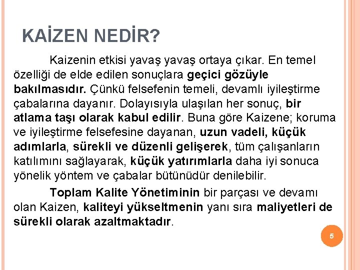 KAİZEN NEDİR? Kaizenin etkisi yavaş ortaya çıkar. En temel özelliği de elde edilen sonuçlara KAİZEN NEDİR? Kaizenin etkisi yavaş ortaya çıkar. En temel özelliği de elde edilen sonuçlara
