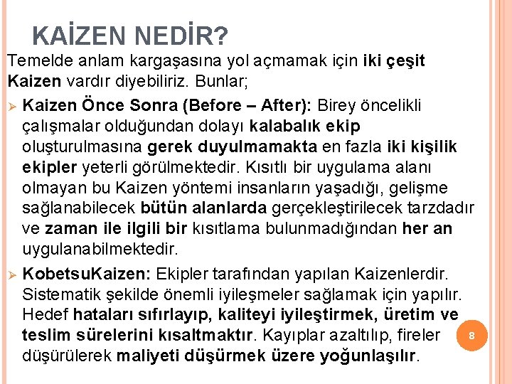 KAİZEN NEDİR? Temelde anlam kargaşasına yol açmamak için iki çeşit Kaizen vardır diyebiliriz. Bunlar; KAİZEN NEDİR? Temelde anlam kargaşasına yol açmamak için iki çeşit Kaizen vardır diyebiliriz. Bunlar;