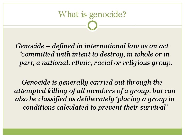 What is genocide? Genocide – defined in international law as an act ‘committed with