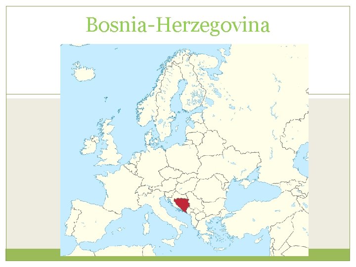Bosnia-Herzegovina Bosnia-Herzegovina