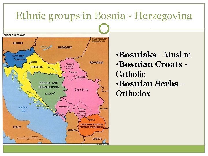 Ethnic groups in Bosnia - Herzegovina • Bosniaks - Muslim • Bosnian Croats Catholic