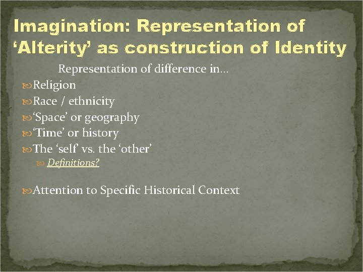 Imagination: Representation of ‘Alterity’ as construction of Identity Representation of difference in… Religion Race