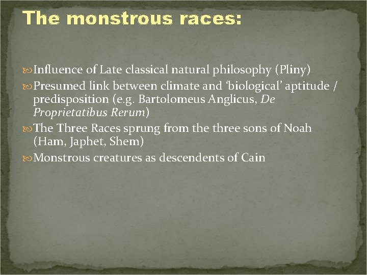 The monstrous races: Influence of Late classical natural philosophy (Pliny) Presumed link between climate